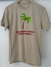 Load image into Gallery viewer, The Weather Is Here T-Shirt