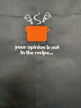 Load image into Gallery viewer, Your Opinion Is Not In The Recipe Apron