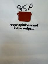 Load image into Gallery viewer, Your Opinion Is Not In The Recipe Apron