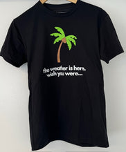 Load image into Gallery viewer, The Weather Is Here T-Shirt
